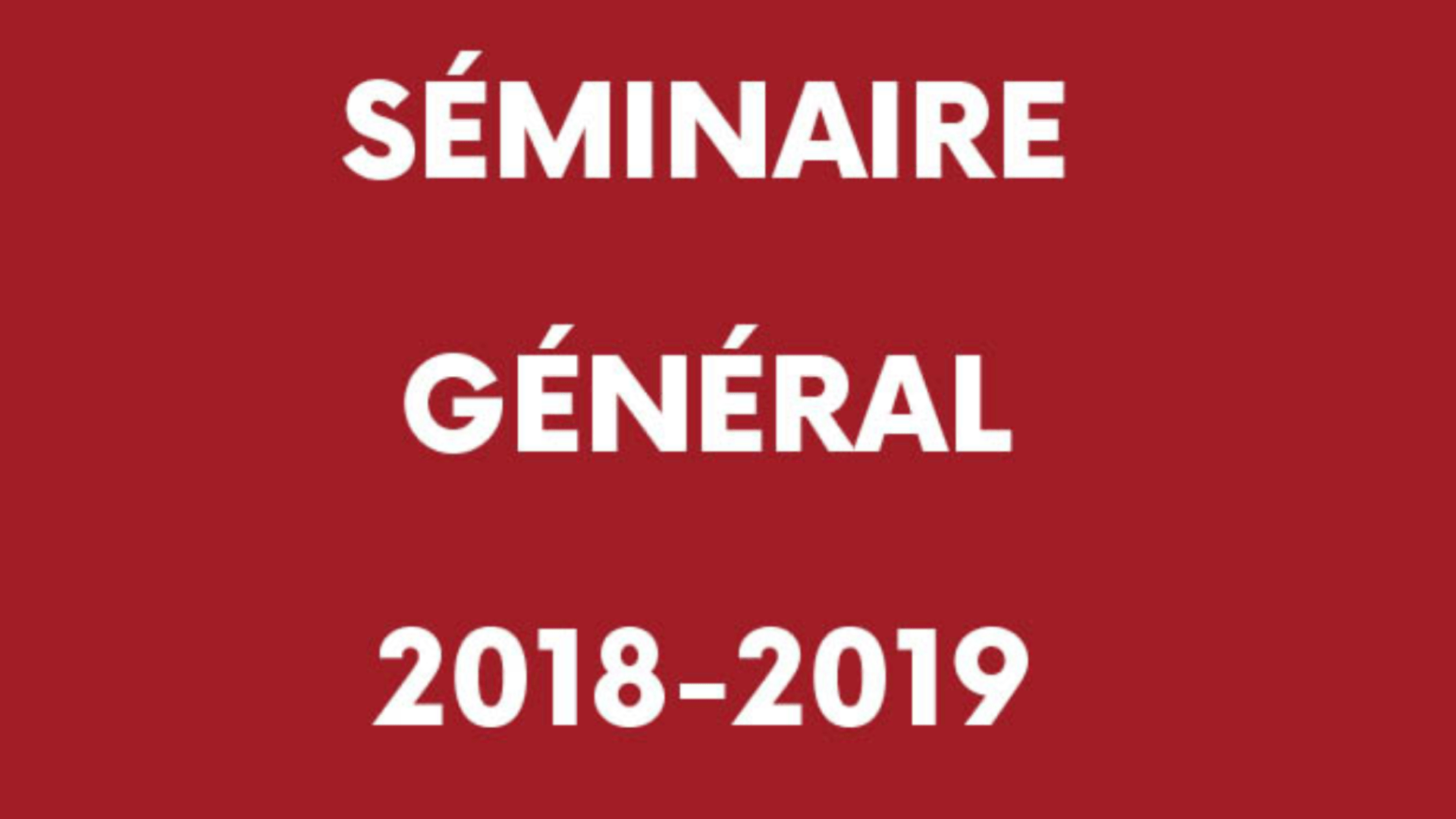 Texte blanc : Séminaire général 2018-2019 sur fond bordeaux
